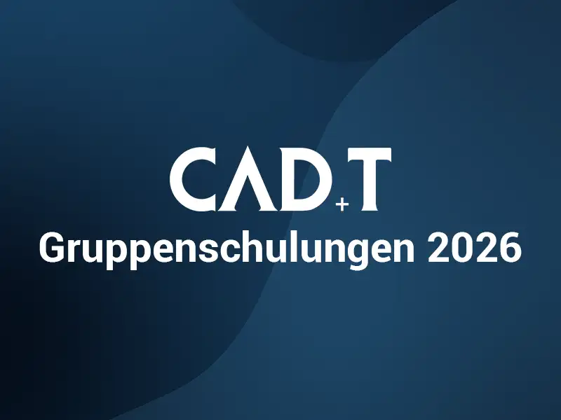 CAD+T Gruppenschulungen 2026: Termine und Anmeldung