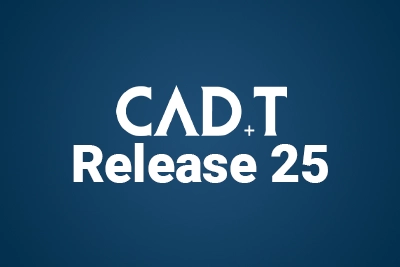 CAD+T Release 25: Mehr Effizienz für Ihre Arbeitsprozesse